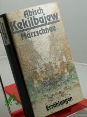 Mrzschnee : Erzhlungen / Abisch Kekilbajew. Aus d. Russ. von Kristiane Lichtenfeld u. Irene Strobel