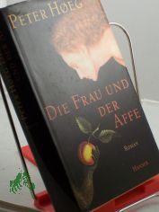 Die Frau und der Affe : Roman / Peter Hoeg. Aus dem Dn. von Monika Wesemann