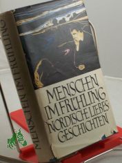 Menschen im Frhling. Nord. Liebesgeschichten / Mit Graphiken von Edvard Munch. Hrsg. von Hans Marquardt