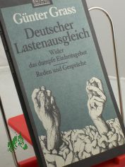Deutscher Lastenausgleich : wider das dumpfe Einheitsgebot ; Reden und Gesprche / Gnter Grass
