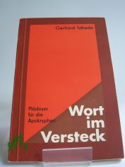 Wort im Versteck : Pldoyer fr d. Apokryphen / Gerhard Schade. Bearb. von H. J. Hamann, hrsg. von d. Bibelanst. Altenburg