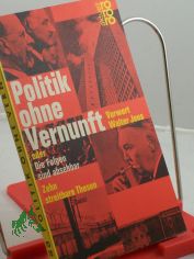 Politik ohne Vernunft oder Die Folgen sind absehbar : 10 streitbare Thesen / Hrsg. von Carl Nedelmann u. Gert Schfer. Mit e. Vorw. von Walter Jens