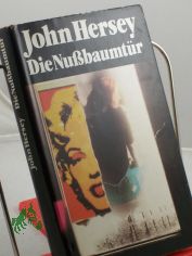 Die Nussbaumtr / John Hersey. Dt. von Irmhild u. Otto Brandstdter. Mit e. Nachbemerkung von Utz Riese