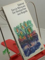Der Beobachter aus Bogota : journalistische Arbeiten 1954 - 1955 / Gabriel Garca Mrquez. Ausgew. von Ricardo Bada und Jos Moral. Dt. von Hildegard Moral