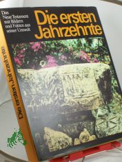 Die ersten Jahrzehnte : d. Neue Testament mit Bildern u. Fakten aus seiner Umwelt: [Ausw. aus d. Neuen Testament in d. bers. d. 