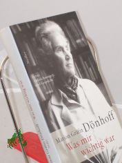Was mir wichtig war : letzte Aufzeichnungen und Gesprche / Marion Grfin Dnhoff