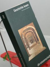 Geschichte lesen : ein historisches Brevier ; Walter Kumpmann zum 65. Geburtstag / mit einem Vorw. von Wolfram Gbel und einem Nachw. von Heinz Friedrich. Hrsg. von Margit Ketterle