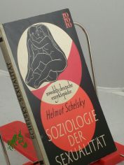Soziologie der Sexualitt : ber d. Beziehungen zwischen Geschlecht, Moral u. Gesellschaft / Helmut Schelsky