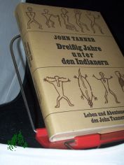 Dreissig Jahre unter den Indianern : Leben u. Abenteuer d. John Tanner / nach seinen mndl. Berichten im Jahre 1830 aufgeschrieben von Edwin James. Mit e. Einf. von Edwin James. Aus d. Amerikan. bers. u. mit Anm. vers. von Eva Lips