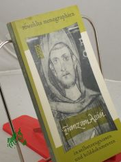 Franz von Assisi in Selbstzeugnissen und Bilddokumenten / Ivan Gobry. Aus d. Franz. bertr. von Oswalt v. Nostitz. Durchges. von Kajetan Esser. Den dokumentar. u. bibliograph. Anh. bearb. Paul Raabe