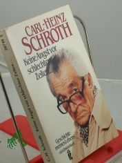 Keine Angst vor schlechten Zeiten ... : Geschichte meines Lebens / Carl-Heinz Schroth