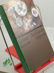 Das Gras des Vergessens / Valentin Katajew. Aus d. Russ. von Hilde Angarowa. Nachdichtung d. Verse von Sepp sterreicher u.a. Mit e. Nachw. von Herbert Krempien