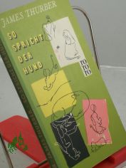 So spricht der Hund : Eine Sammlung von Hunden ihres Herrn, geschriebener wie gezeichneter, wirklicher wie erdichteter, einstiger wie noch lebender / James Thurber. bers. aus d. Amerikan. von Johanna Prym, Peter Dlberg u. H. M. Ledig-Rowo
