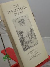 Das verzauberte Pferd : Erzhlungen aus d. Welt d. Chassidismus / aus d. Jidd. bers. von Alexander Eliasberg u. Mathias Acher. Nach Ausg. von Alexander Eliasberg u. Jizchak Leib Perez ausgew., mit e. Einl. vers. u. erl. von Ludwig Wchter