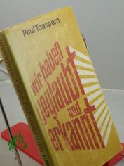 Wir haben geglaubt und erkannt ... : Mnner u. Frauen unserer Tage berichten, warum sie heute Christen sind / hrsg. von Paul Toaspern
