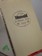 150 Jahre Museum der Bildenden Knste Leipzig : 1837 - 1987 ; 150 Jahre Sammeln zeitgenss. Kunst ; Ausstellung zum Jubilum d. Museums d. Bildenden Knste Leipzig, 20. Nov. 1987 bis 31. Jan. 1988 / Katalog: Christina Ossowski u. Dietulf Sa