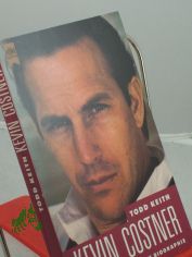 Kevin Costner : die nichtautorisierte Biographie / Todd Keith. Aus dem Amerikan. bers. von Christa von Hadeln