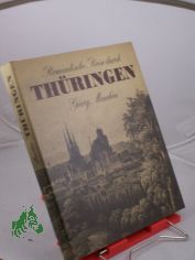 Romantische Reise durch Thringen : auf d. Spuren bedeutender Reisender d. 19. Jh. erkundete Georg Menchn d. freundl. Land mit seinen Reizen, d. Frank Schenke ins rechte Bild setzte