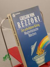 Der arbeitslose Knig : maghrebin. Mrchen / Gregor von Rezzori