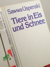 Tiere in Eis und Schnee / Sawwa Uspenski. bers. aus d. Russ. von Wolfgang Gruhn
