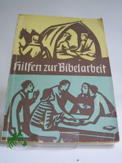 Hilfen zur Bibelarbeit / Von Zabel u.a. Hrsg. von d. Schs. Haupt-Bibelgesellschaft, Dresden
