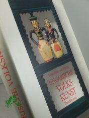 Ungarische Volkskunst / Tamas Hofer u. Edit Fel. Aus d. Ungar. bertr. Henriette u. Geza Engl. Schwarzweissaufnahmen Tams Kovcs. Farbaufnahmen Kroly Szelnti