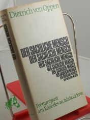 Der sachliche Mensch : Frmmigkeit am Ende d. 20. Jahrhunderts / Dietrich von Oppen