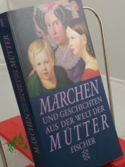 Mrchen und Geschichten aus der Welt der Mtter / hrsg. von Sigrid Frh