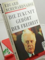 Die Zukunft gehrt der Freiheit / Eduard Schewardnadse. Dt. bers. von Informationsagentur Nowosti