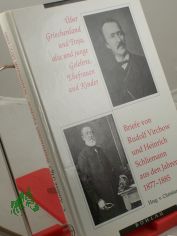 ber Griechenland und Troja, alte und junge Gelehrte, Ehefrauen und Kinder : Briefe von Rudolf Virchow und Heinrich Schliemann aus den Jahren 1877 - 1885 / hrsg. und eingeleitet von Christian Andree