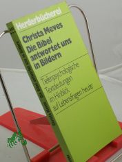 Die Bibel antwortet uns in Bildern : tiefenpsycholog. Textdeutungen im Hinblick auf Lebensfragen heute / Christa Meves