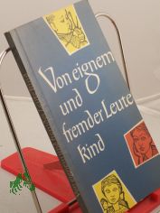 Von eignem und fremder Leute Kind / Zsgest. und bearb. Erika Nemetschke. Hrsg. v. d. Bischfl. Ordinariaten u. Kommissariaten d. Kath. Kirche in d. DDR durch d. Erzbischfl. Kommissariat Magdeburg