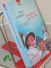 Die Reisen des Sir Peter : alle Geschichten von unterwegs / Peter Ustinov. Aus dem Engl. bertr. von Hermann Kusterer ...