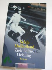 Zieh Leine, Liebling : Roman / Sylvia Mulholland. Aus dem Engl. von Caroline Einhupl
