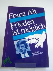 Frieden ist mglich : d. Politik d. Bergpredigt / Franz Alt