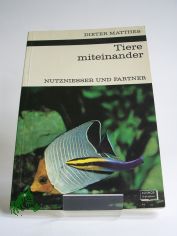 Tiere miteinander : Nutzniesser u. Partner. Formen tier. Vergesellschaftung / Dieter Matthes. Mit 37 Zeichn. im Text von Walter Sllner u. 8 Fototaf.