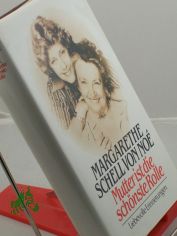 Mutter ist die schnste Rolle : liebevolle Erinnerungen / Margarethe Schell von No. Aufgezeichnet von Helmut Walbert