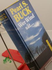 Wer Wind st ... : Roman / Pearl Seiten Buck. Dt. bers. von Armin Holler