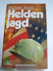 Heldenjagd : Thriller / Michael Barak. Aus d. Amerikan. von Christine Mller