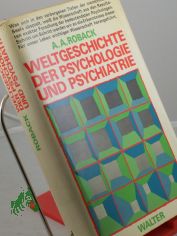Weltgeschichte der Psychologie und Psychiatrie / Abraham A. Roback. bers. aus d. Amerikan.: Klaus Thiele-Dohrmann