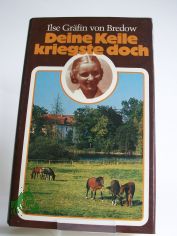 Deine Keile kriegste doch : Mdchen-Erinnerungen an e. verlorene Heimat / Ilse Grfin von Bredow