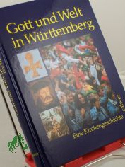 Gott und Welt in Wrttemberg : eine Kirchengeschichte / hrsg. von Hermann Ehmer ... in Verbindung mit dem Verein fr Wrttembergische Kirchengeschichte
