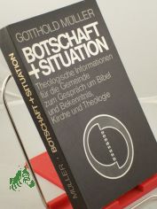 Botschaft und Situation : Theolog. Informationen f.d. Gemeinde z. Gesprch um Bibel u. Bekenntnis, Kirche u. Theologie / Gotthold Mller