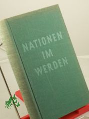 Nationen im Werden : Eindrcke u. Ergebnisse einer Balkan- u. Vorderasien-Reise / Fritz Ren Allemann