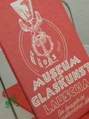 Das Museum fr Glaskunst Lauscha : e. Spiegelbild volksknstler. Schaffens / von Rudi Hoffmann