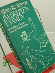 Im dritten Examen : Geschichten von Kuzen, Filous u. Lebensknstlern / Alfred Otto Schwede. Illustrationen: Hans-Dieter Schwarz