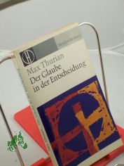Der Glaube in der Entscheidung / Max Thurian. Autoris. bers. aus d. Franz. von Karlhermann Bergner