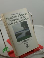 Masurische Momente : Reiseskizzen aus West- u. Ostpreussen ; e. Tagebuch / Wolfgang Igne