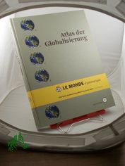 Atlas der Globalisierung : mit CD-ROM = Le monde diplomatique / Red. der dt. Ausg.: Dietmar Bartz ... bers.: Lilian-Astrid Geese ...