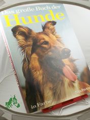 Das grosse Buch der Hunde / John u. Mary Holmes. bers. u. Bearb. d. vernd. deutschsprach. Ausg.: Walter Schneider. Mitarb.: Wolfgang Beutler u. Tony Frog. Fachberatung: Berta Burkert